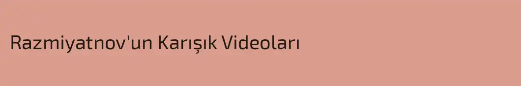 Razmiyatnov'un Karışık Videoları